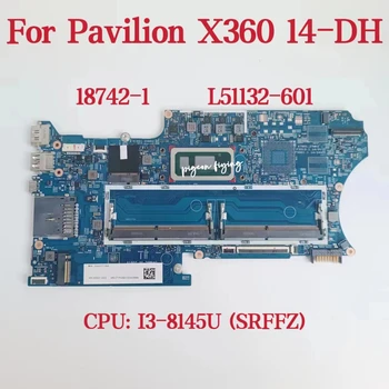 18742-1 Материнская плата для ноутбука HP Pavilion X360 14-DH Материнская плата Процессор: I3-8145U SRFFZ SRFFZ DDR4 L51132-601 L51132-001 100% Тест В порядке